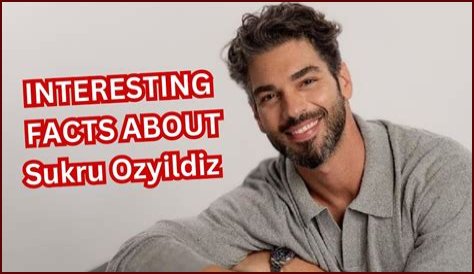 Sukru Ozyildiz Biography, Age, Girlfriend, Family, Wife, Dramas